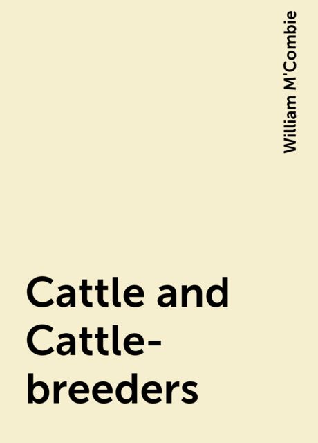 Cattle and Cattle-breeders, William M'Combie
