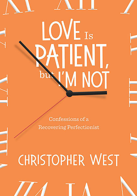 Love Is Patient, But I'm Not, Christopher West