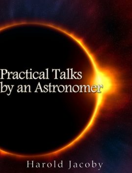 Practical Talks by an Astronomer, Harold Jacoby