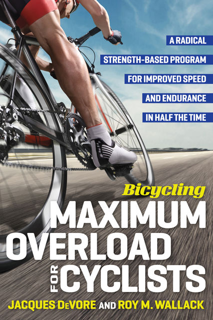 Bicycling Maximum Overload for Cyclists, Jacques DeVore, Roy Wallack