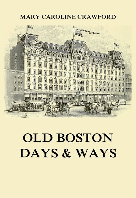 Old Boston Days & Ways, Mary Caroline Crawford