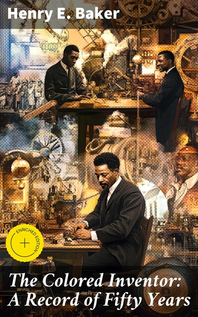 The Colored Inventor: A Record of Fifty Years, Henry E.Baker