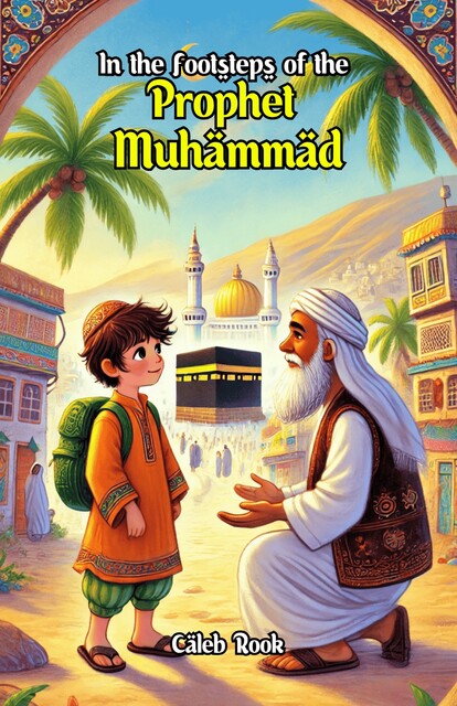 In the Footsteps of the Prophet Muhammad, Caleb Rook