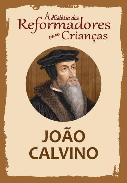 A História dos Reformadores para Crianças: João Calvino, Julia McNair Wright
