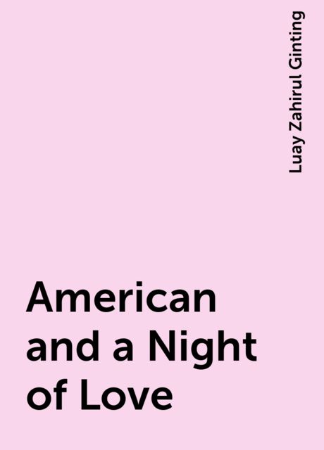 American and a Night of Love, Luay Zahirul Ginting