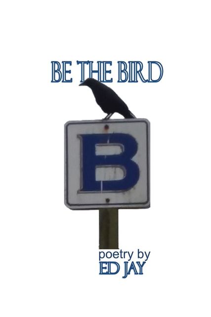 Be the Bird, Ed Jay