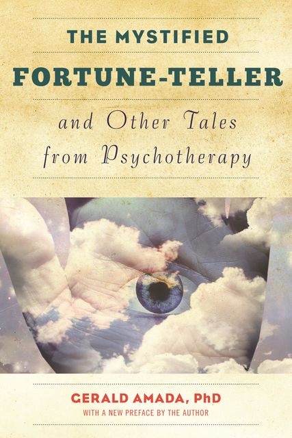 The Mystified Fortune-Teller and Other Tales from Psychotherapy, Ph. D Amada