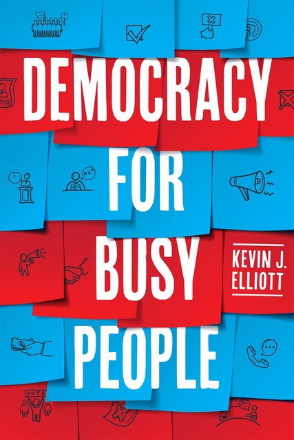 Democracy for Busy People, Kevin Elliott