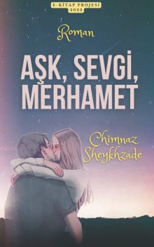 Aşk, Sevgi, Merhamet, Chimnaz Sheykhzade