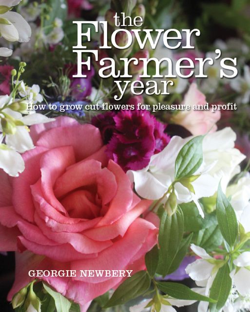 The Flower Farmer's Year, Georgie Newbery