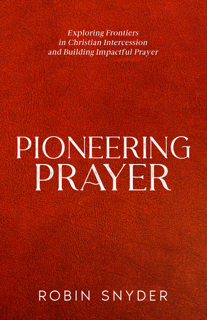 Pioneering Prayer, Robin Snyder