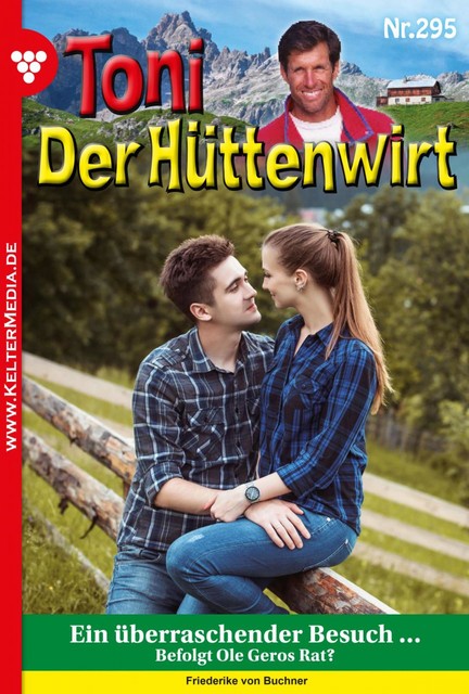 Toni der Hüttenwirt 295 – Heimatroman, Friederike von Buchner