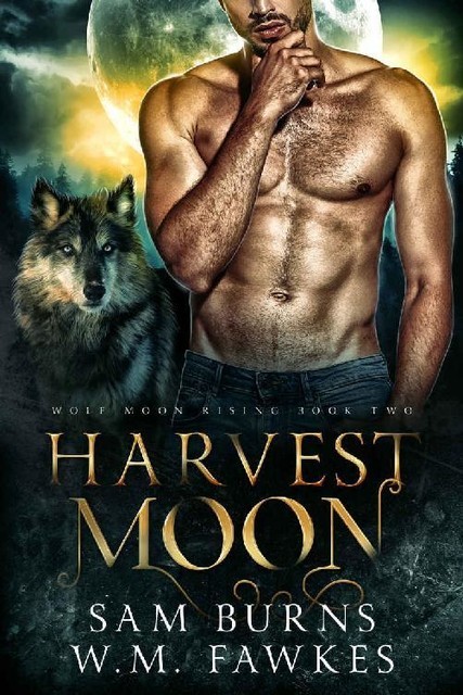 Harvest Moon (Wolf Moon Rising Book 2), Sam Burns, W.M. Fawkes