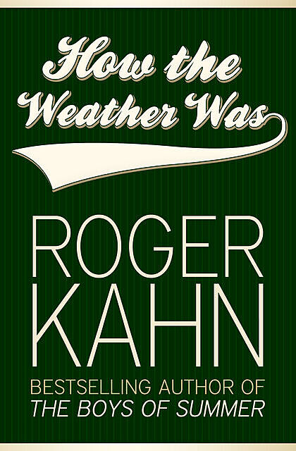 How the Weather Was, Roger Kahn