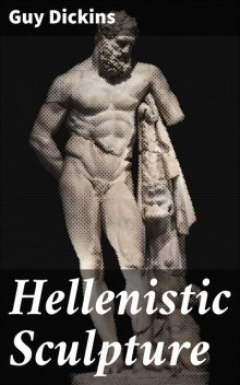 Hellenistic Sculpture, Guy Dickins