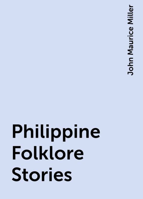 Philippine Folklore Stories, John Maurice Miller