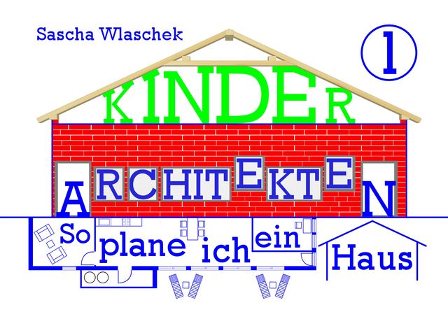 Kinderarchitekten 1 – So plane ich ein Haus, Sascha Wlaschek