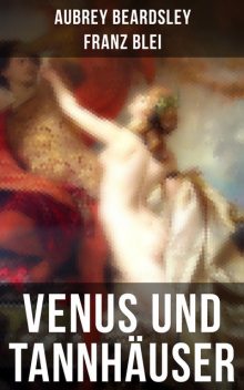 Venus und Tannhäuser, Aubrey Beardsley, Franz Blei