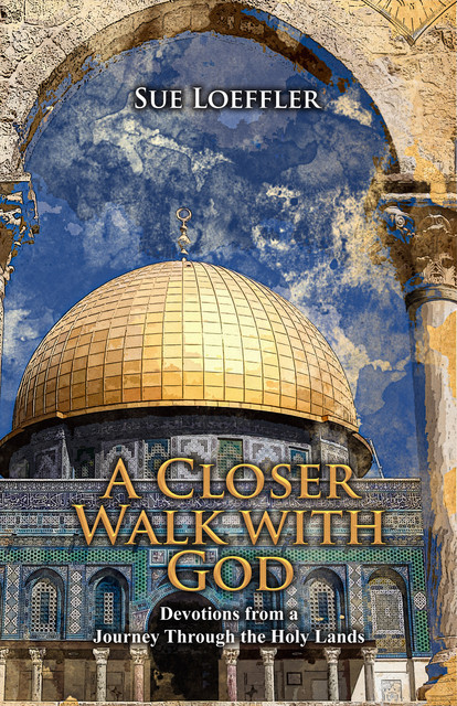 A Closer Walk with God, Sue Loeffler