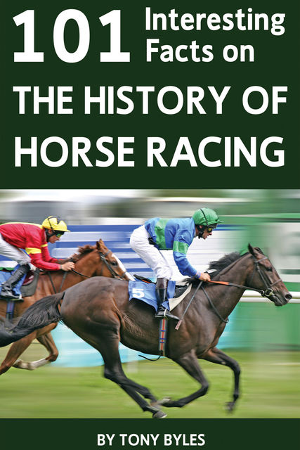 101 Interesting Facts on the History of Horse Racing, Tony Byles