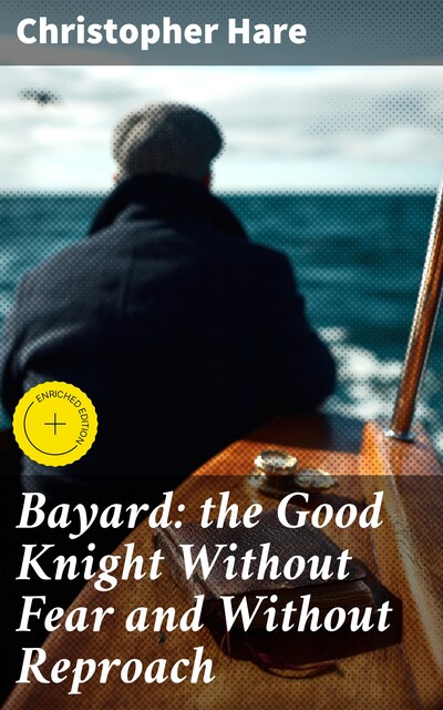 Bayard: the Good Knight Without Fear and Without Reproach, Christopher Hare