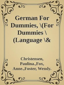 German For Dummies, \(For Dummies \(Language \& Literature\)\) \( PDFDrive.com \).epub, fox, Anne., Christensen, Foster, Paulina., Wendy.