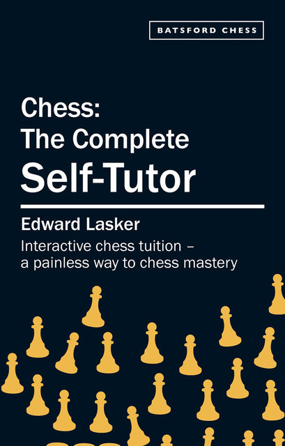 Chess: The Complete Self-Tutor, Edward Lasker