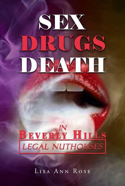 SEX, DRUGS, DEATH in BEVERLY HILLS, Lisa Rose