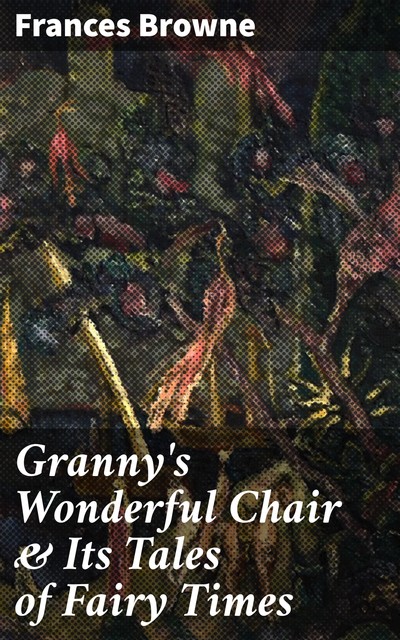Granny's Wonderful Chair & Its Tales of Fairy Times, Frances Browne