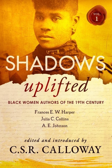 Shadows Uplifted Volume I, A.E.Johnson, Frances E.W.Harper