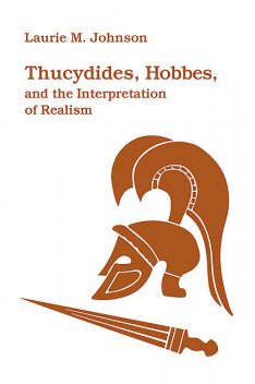 Thucydides, Hobbes, and the Interpretation of Realism, Laurie M. Johnson