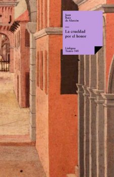 La crueldad por el honor, Juan Ruiz deAlarcón