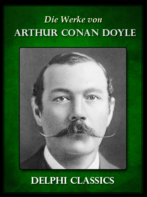 Die Werke von Arthur Conan Doyle – Komplette Sherlock Holmes (Illustrierte), Arthur Conan Doyle