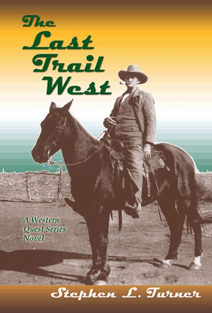 The Last Trail West, Stephen L.Turner