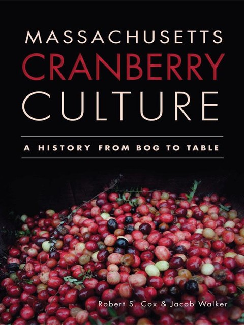 Massachusetts Cranberry Culture, Jacob Walker, Robert S. Cox