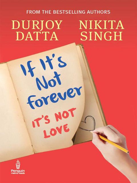 If It’s Not Forever: It’s Not Love, Singh, Datta, Durjoy, Nikita