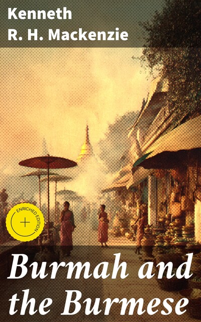 Burmah and the Burmese, Kenneth R.H. Mackenzie