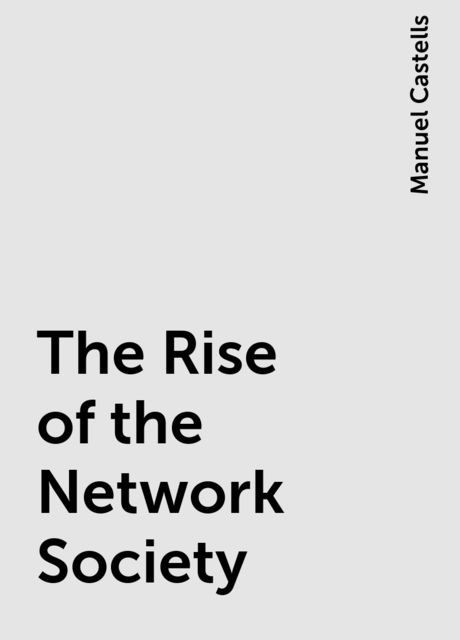 The Rise of the Network Society, Manuel Castells