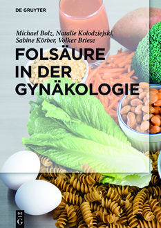 Folsäure in der Gynäkologie, Michael Bolz, Volker Briese, Sabine Körber, Natalie Kolodziejski