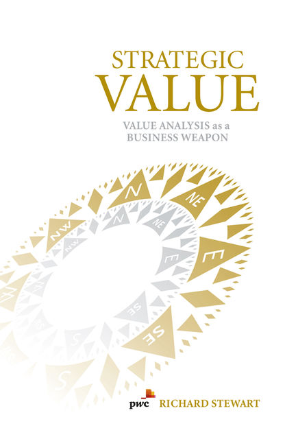 Strategic Value: Value Analysis as a Business Weapon, Richard Stewart