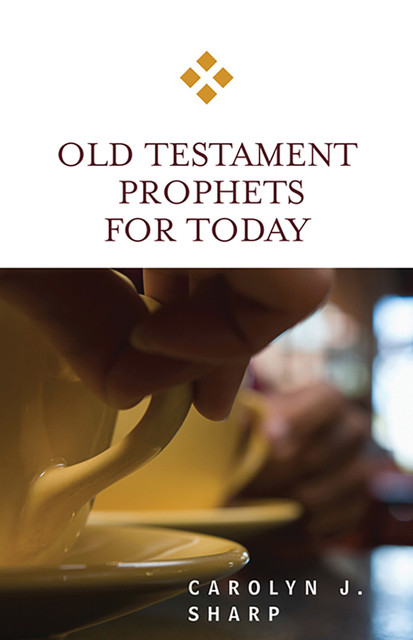 Old Testament Prophets for Today, Carolyn J. Sharp