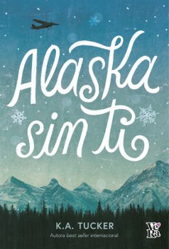 Alaska sin ti, K.A. Tucker
