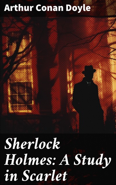 Sherlock Holmes: A Study in Scarlet, Arthur Conan Doyle