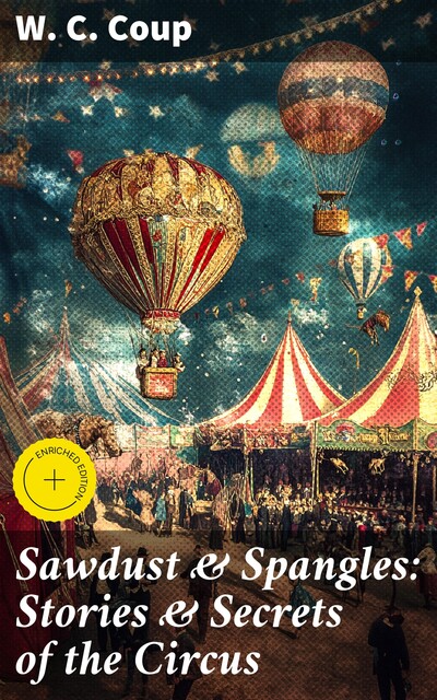 Sawdust & Spangles: Stories & Secrets of the Circus, W.C.Coup