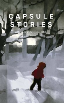 Capsule Stories Winter 2020 Edition, Capsule Stories