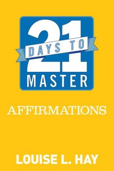 21 Days to Master Affirmations, Louise Hay