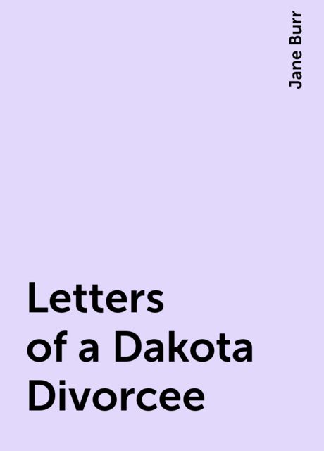 Letters of a Dakota Divorcee, Jane Burr