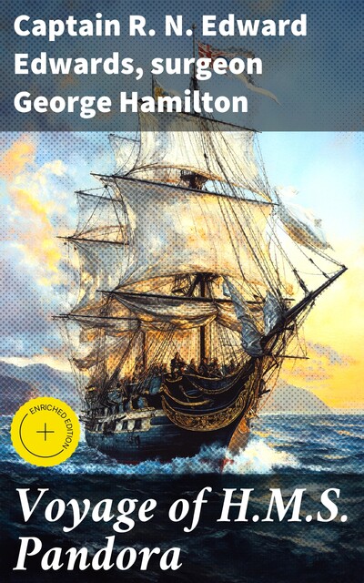 Voyage of H.M.S. Pandora, Captain R.N. Edward Edwards, surgeon George Hamilton