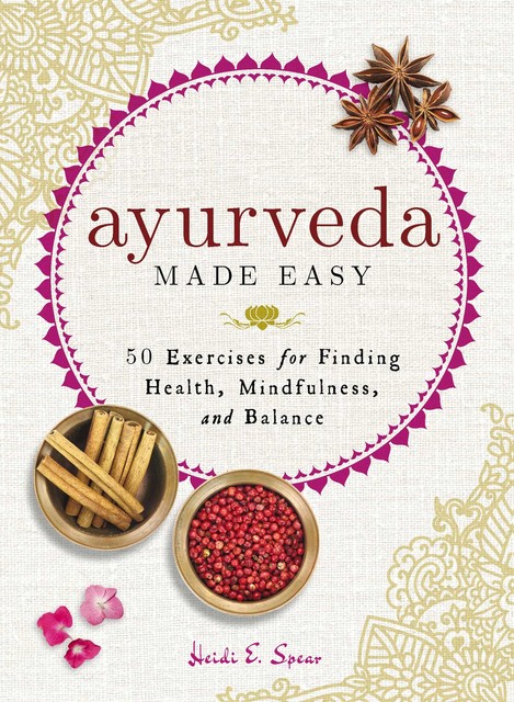 Ayurveda Made Easy, Heidi E Spear