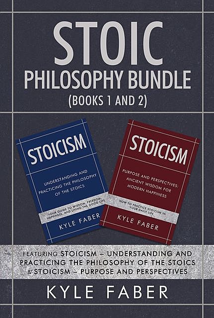Stoic Philosophy Bundle (Books 1 and 2), Kyle Faber